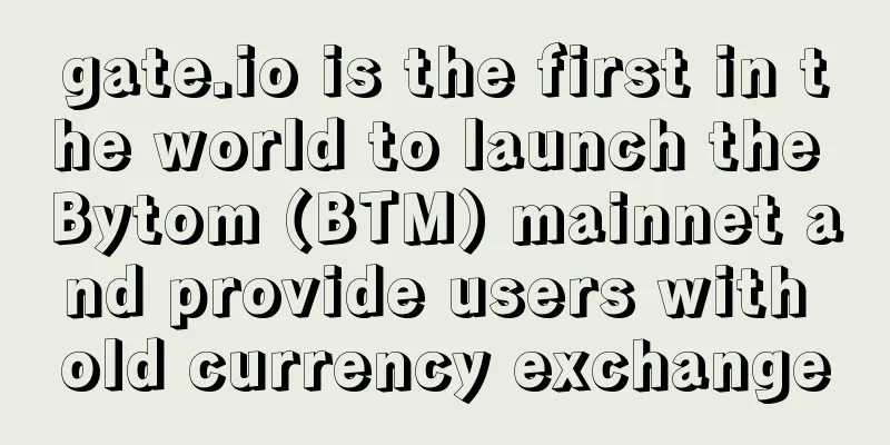 gate.io is the first in the world to launch the Bytom (BTM) mainnet and provide users with old currency exchange
