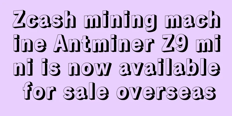 Zcash mining machine Antminer Z9 mini is now available for sale overseas