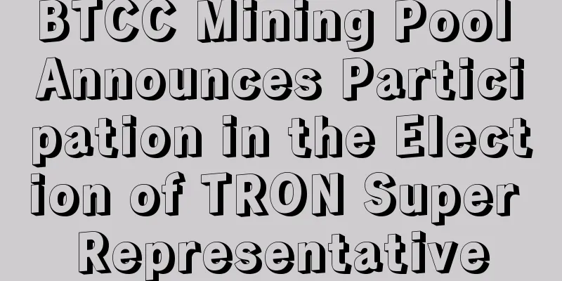 BTCC Mining Pool Announces Participation in the Election of TRON Super Representative