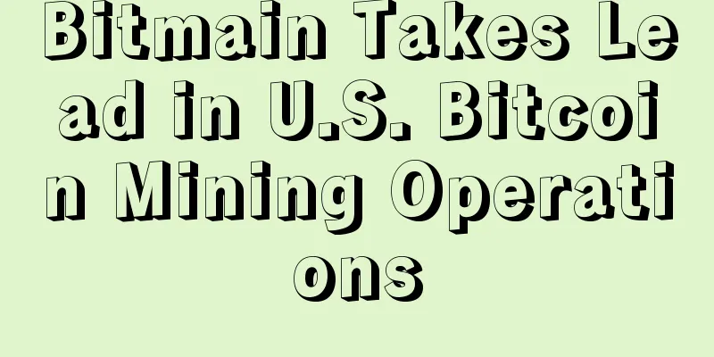 Bitmain Takes Lead in U.S. Bitcoin Mining Operations