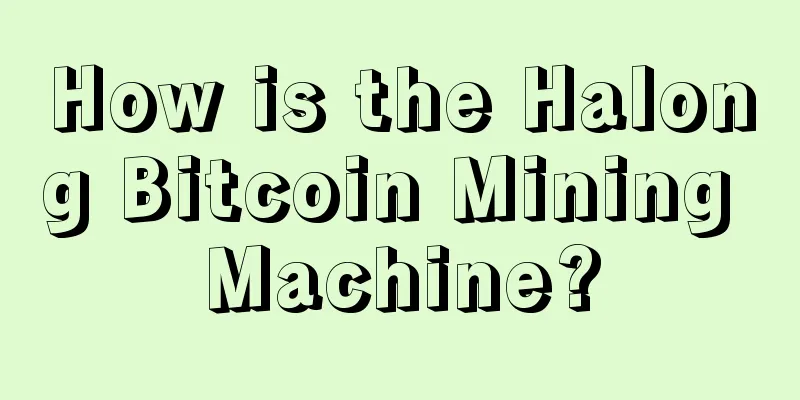 How is the Halong Bitcoin Mining Machine?