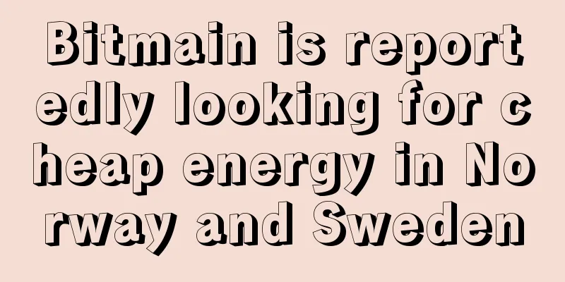 Bitmain is reportedly looking for cheap energy in Norway and Sweden