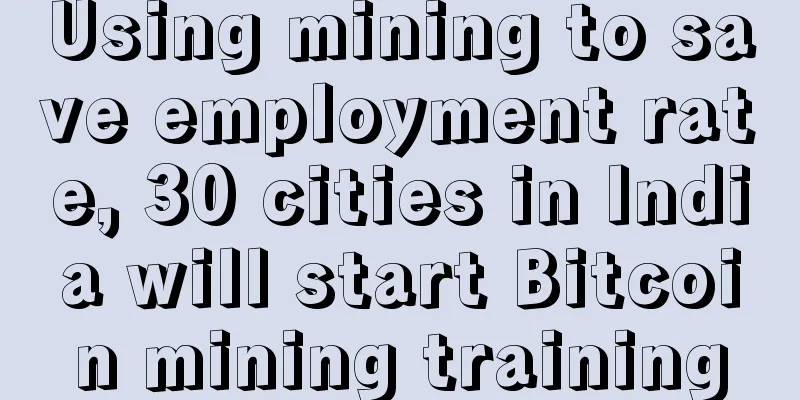 Using mining to save employment rate, 30 cities in India will start Bitcoin mining training
