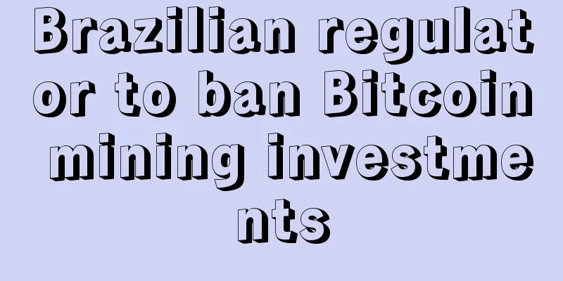 Brazilian regulator to ban Bitcoin mining investments