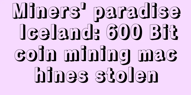 Miners' paradise Iceland: 600 Bitcoin mining machines stolen