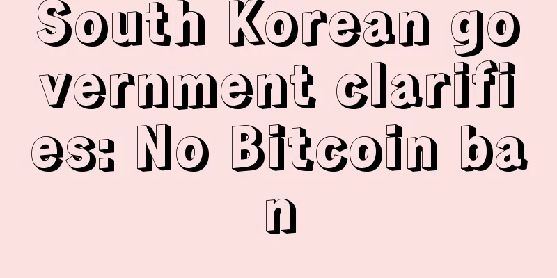 South Korean government clarifies: No Bitcoin ban