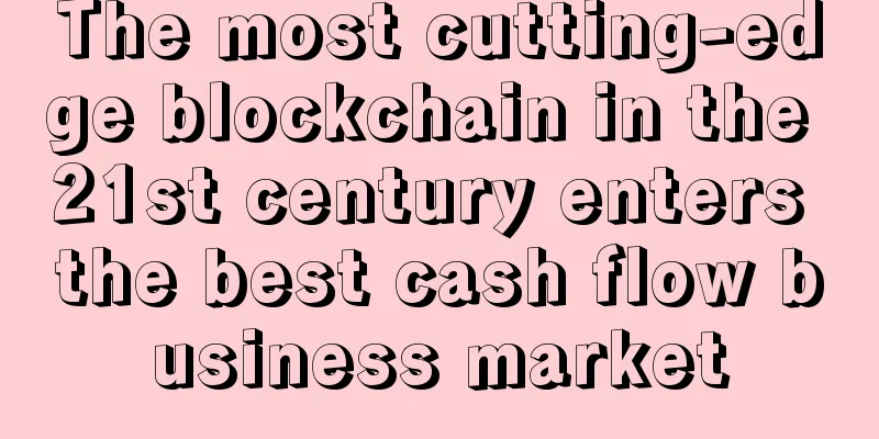 The most cutting-edge blockchain in the 21st century enters the best cash flow business market