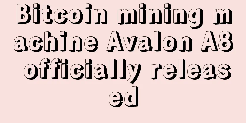 Bitcoin mining machine Avalon A8 officially released