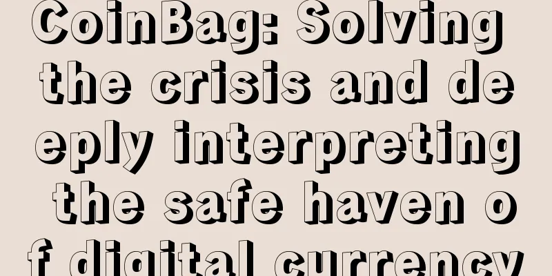 CoinBag: Solving the crisis and deeply interpreting the safe haven of digital currency