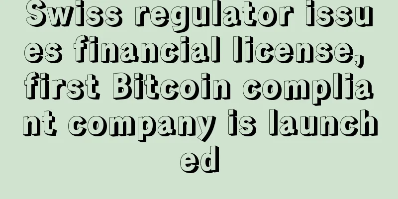 Swiss regulator issues financial license, first Bitcoin compliant company is launched