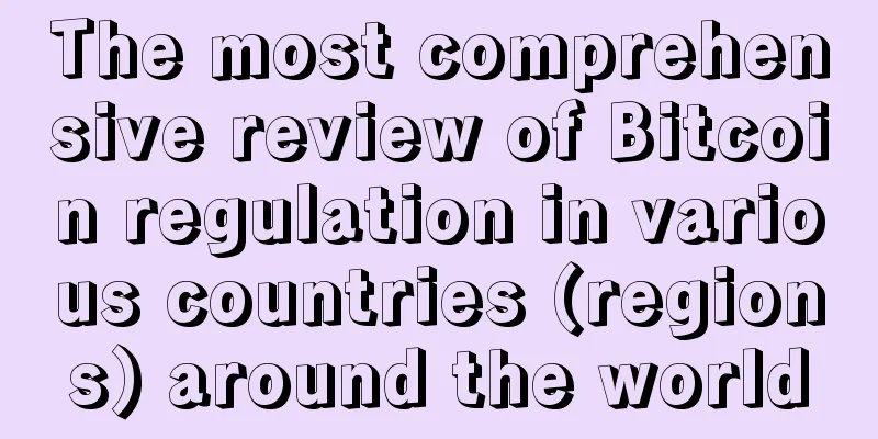 The most comprehensive review of Bitcoin regulation in various countries (regions) around the world