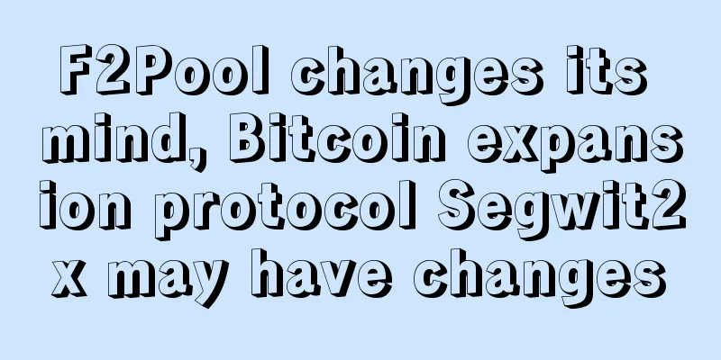 F2Pool changes its mind, Bitcoin expansion protocol Segwit2x may have changes