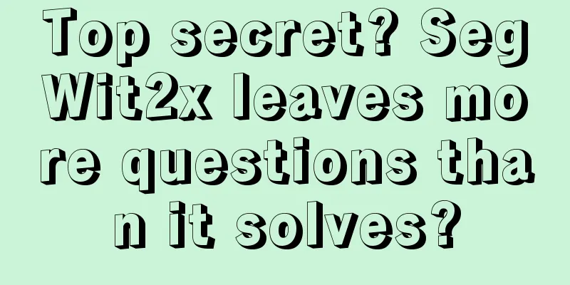 Top secret? SegWit2x leaves more questions than it solves?