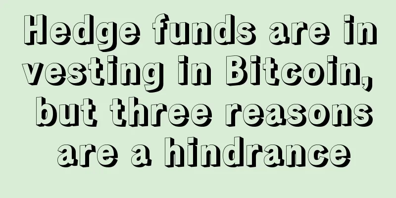 Hedge funds are investing in Bitcoin, but three reasons are a hindrance