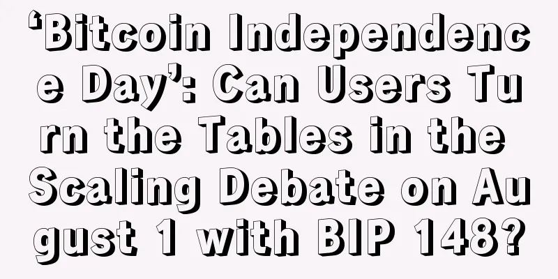 ‘Bitcoin Independence Day’: Can Users Turn the Tables in the Scaling Debate on August 1 with BIP 148?
