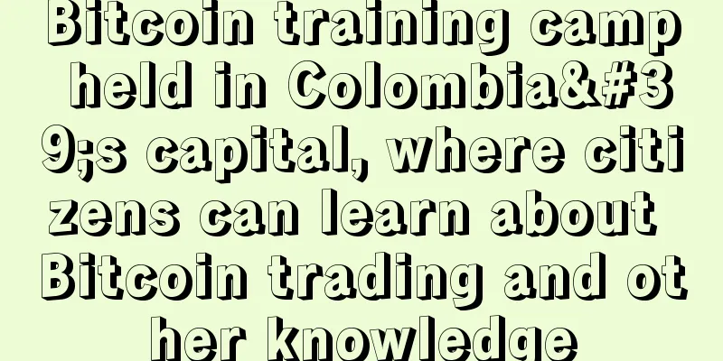 Bitcoin training camp held in Colombia's capital, where citizens can learn about Bitcoin trading and other knowledge