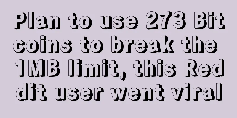 Plan to use 273 Bitcoins to break the 1MB limit, this Reddit user went viral