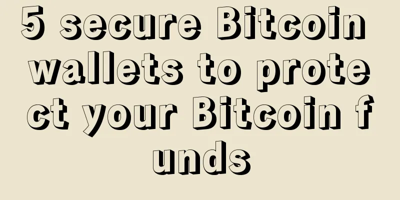 5 secure Bitcoin wallets to protect your Bitcoin funds