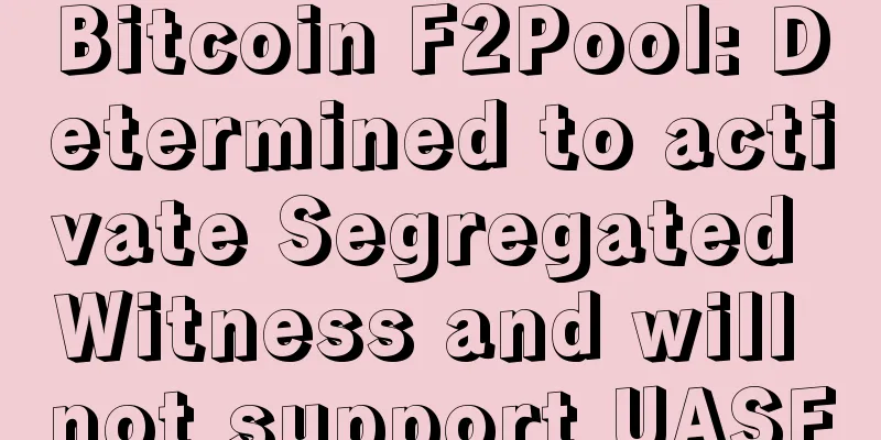 Bitcoin F2Pool: Determined to activate Segregated Witness and will not support UASF