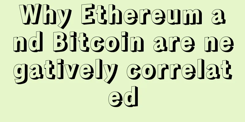 Why Ethereum and Bitcoin are negatively correlated