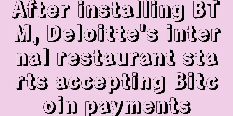 After installing BTM, Deloitte's internal restaurant starts accepting Bitcoin payments