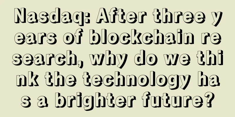 Nasdaq: After three years of blockchain research, why do we think the technology has a brighter future?