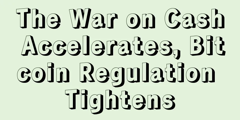 The War on Cash Accelerates, Bitcoin Regulation Tightens