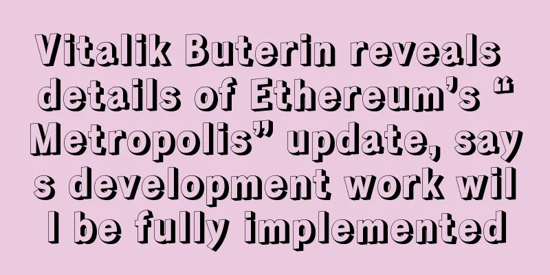 Vitalik Buterin reveals details of Ethereum’s “Metropolis” update, says development work will be fully implemented
