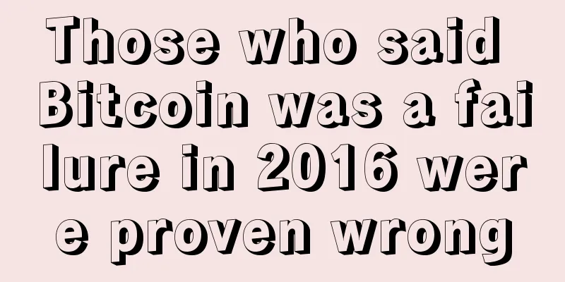 Those who said Bitcoin was a failure in 2016 were proven wrong