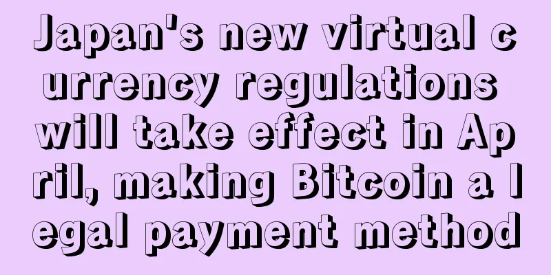 Japan's new virtual currency regulations will take effect in April, making Bitcoin a legal payment method