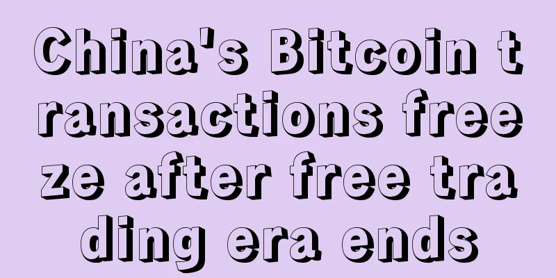 China's Bitcoin transactions freeze after free trading era ends