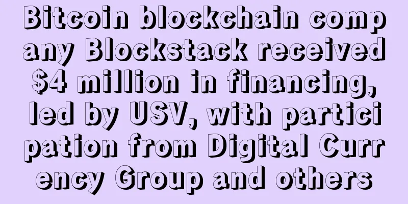 Bitcoin blockchain company Blockstack received $4 million in financing, led by USV, with participation from Digital Currency Group and others