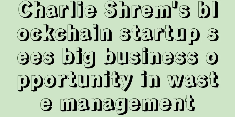 Charlie Shrem's blockchain startup sees big business opportunity in waste management
