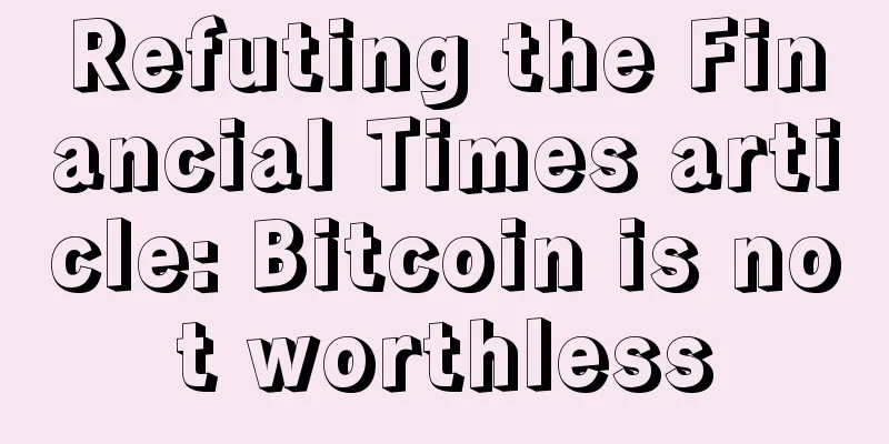 Refuting the Financial Times article: Bitcoin is not worthless