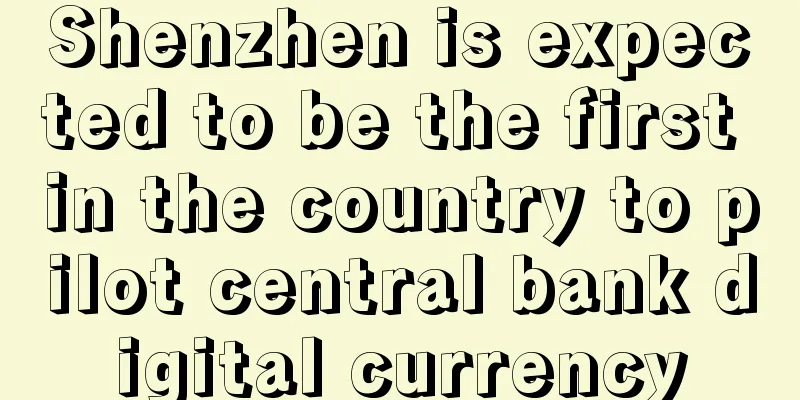 Shenzhen is expected to be the first in the country to pilot central bank digital currency