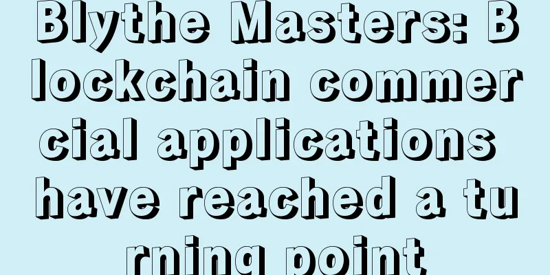 Blythe Masters: Blockchain commercial applications have reached a turning point
