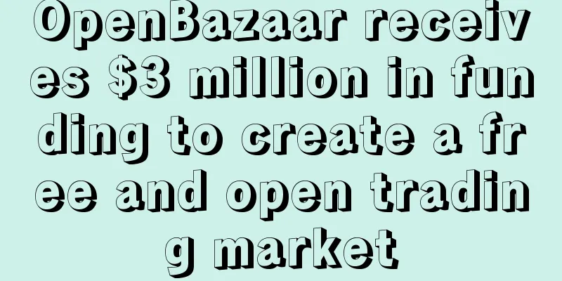 OpenBazaar receives $3 million in funding to create a free and open trading market