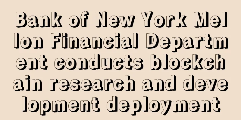 Bank of New York Mellon Financial Department conducts blockchain research and development deployment