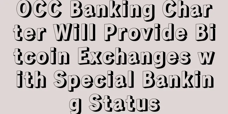 OCC Banking Charter Will Provide Bitcoin Exchanges with Special Banking Status