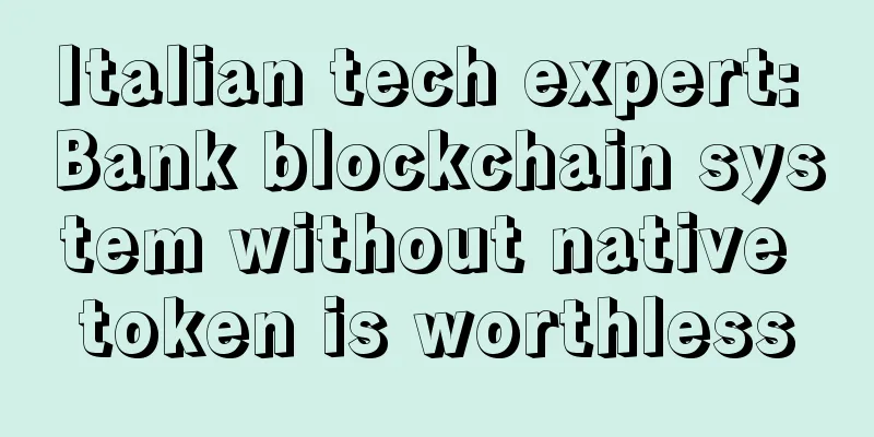 Italian tech expert: Bank blockchain system without native token is worthless