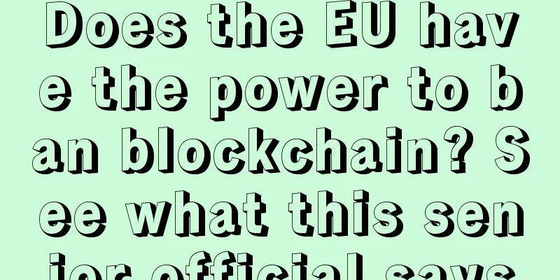 Does the EU have the power to ban blockchain? See what this senior official says