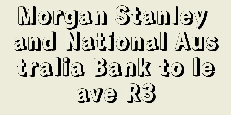 Morgan Stanley and National Australia Bank to leave R3