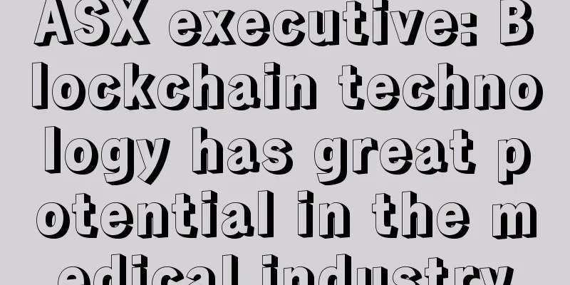 ASX executive: Blockchain technology has great potential in the medical industry