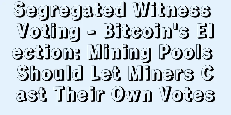 Segregated Witness Voting - Bitcoin's Election: Mining Pools Should Let Miners Cast Their Own Votes