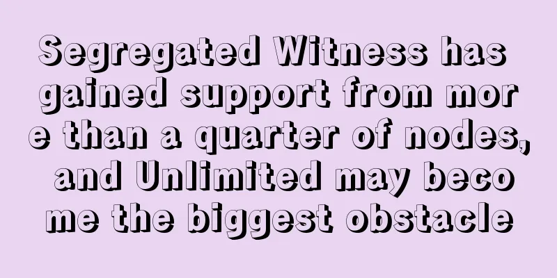 Segregated Witness has gained support from more than a quarter of nodes, and Unlimited may become the biggest obstacle