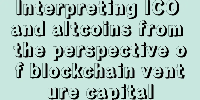 Interpreting ICO and altcoins from the perspective of blockchain venture capital