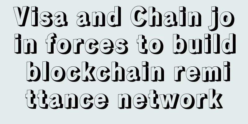 Visa and Chain join forces to build blockchain remittance network