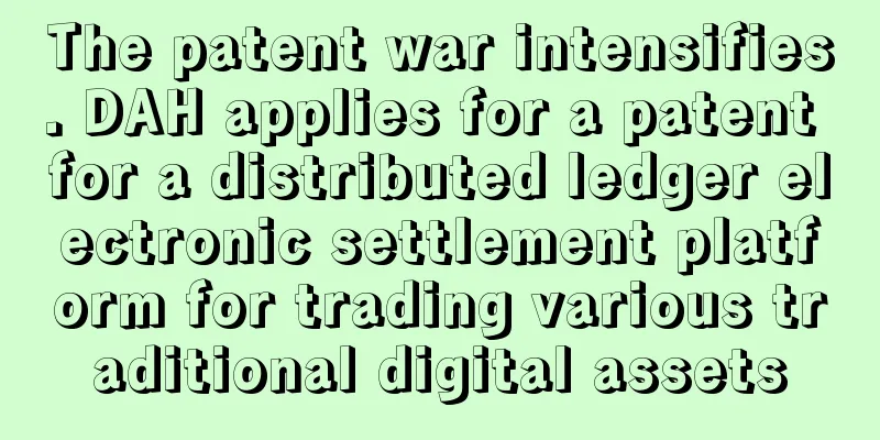 The patent war intensifies. DAH applies for a patent for a distributed ledger electronic settlement platform for trading various traditional digital assets