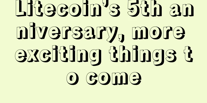 Litecoin’s 5th anniversary, more exciting things to come
