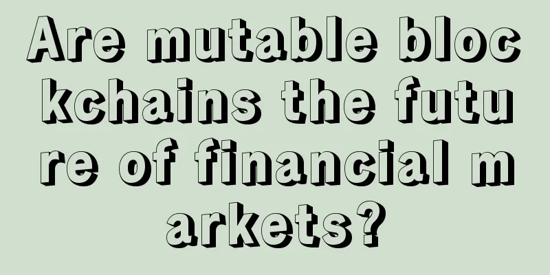 Are mutable blockchains the future of financial markets?